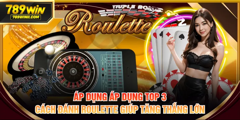 Áp dụng áp dụng top 3 cách đánh Roulette giúp tăng thắng lớn